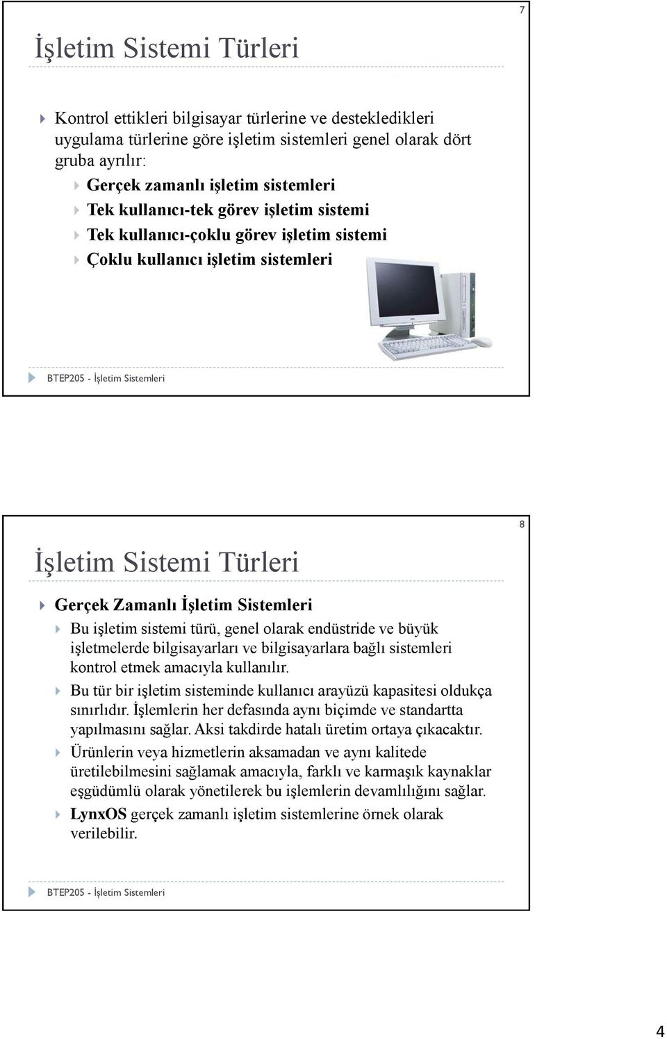 genel olarak endüstride ve büyük işletmelerde bilgisayarları ve bilgisayarlara bağlı sistemleri kontrol etmek amacıyla kullanılır.