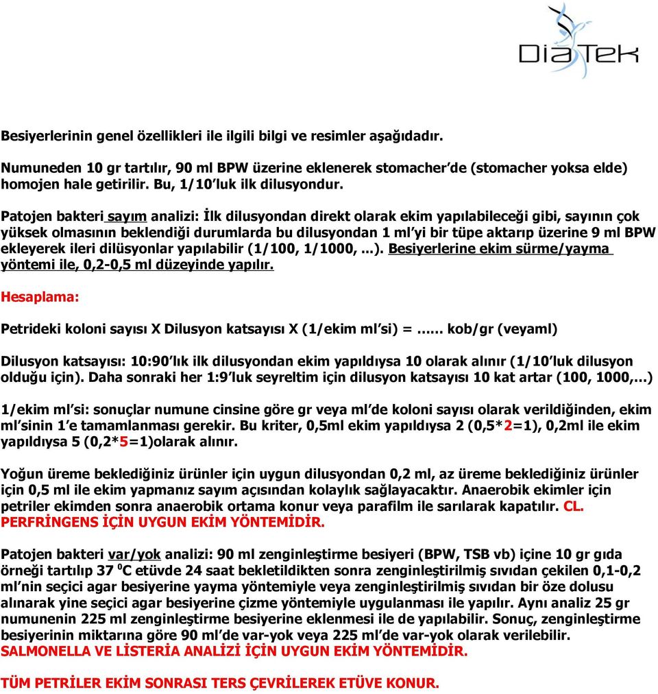 Patojen bakteri sayım analizi: İlk dilusyondan direkt olarak ekim yapılabileceği gibi, sayının çok yüksek olmasının beklendiği durumlarda bu dilusyondan 1 ml yi bir tüpe aktarıp üzerine 9 ml BPW