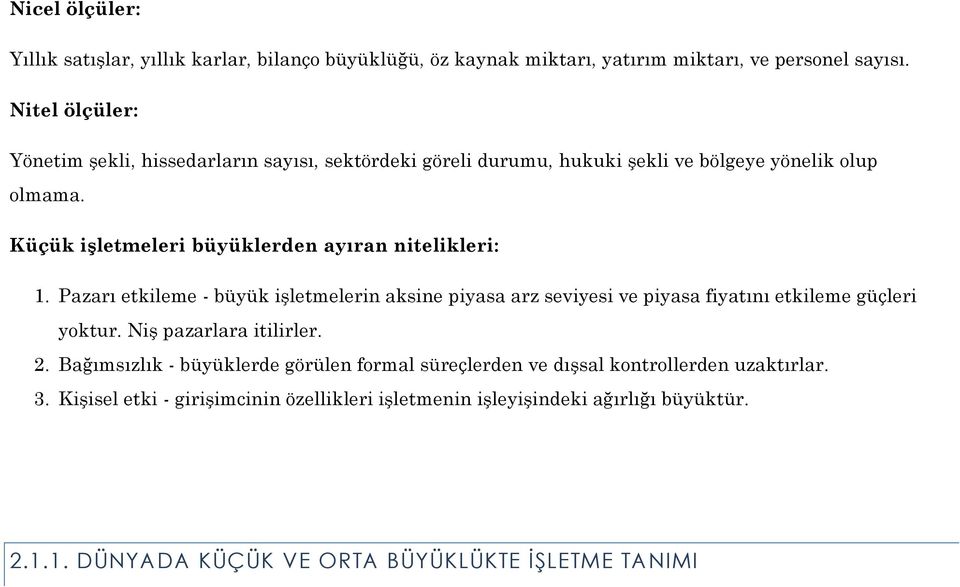 Küçük işletmeleri büyüklerden ayıran nitelikleri: 1. Pazarı etkileme - büyük işletmelerin aksine piyasa arz seviyesi ve piyasa fiyatını etkileme güçleri yoktur.