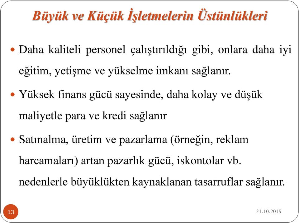 Yüksek finans gücü sayesinde, daha kolay ve düşük maliyetle para ve kredi sağlanır Satınalma,