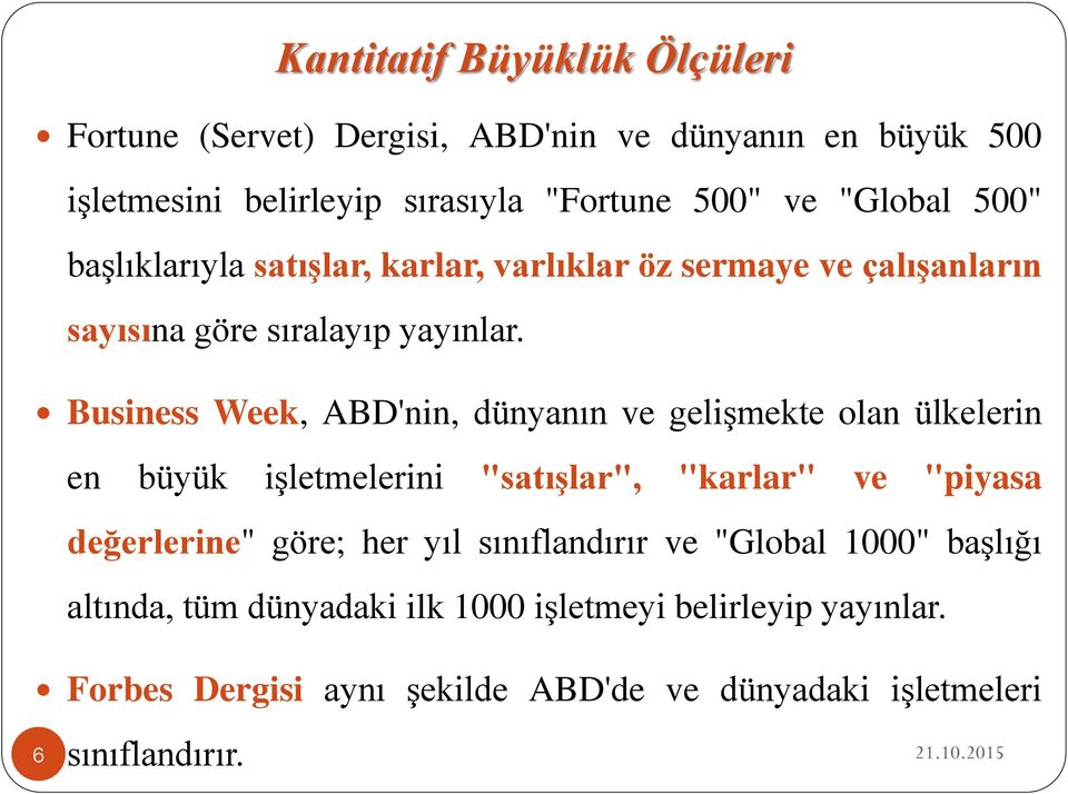 Business Week, ABD'nin, dünyanın ve gelişmekte olan ülkelerin en büyük işletmelerini "satışlar", "karlar" ve "piyasa değerlerine" göre; her yıl