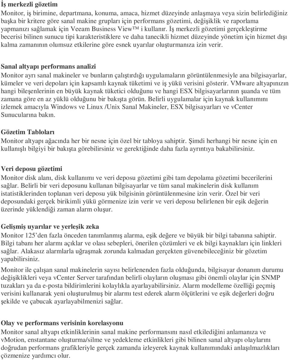 Đş merkezli gözetimi gerçekleştirme becerisi bilinen sunucu tipi karakteristiklere ve daha tanecikli hizmet düzeyinde yönetim için hizmet dışı kalma zamanının olumsuz etkilerine göre esnek uyarılar