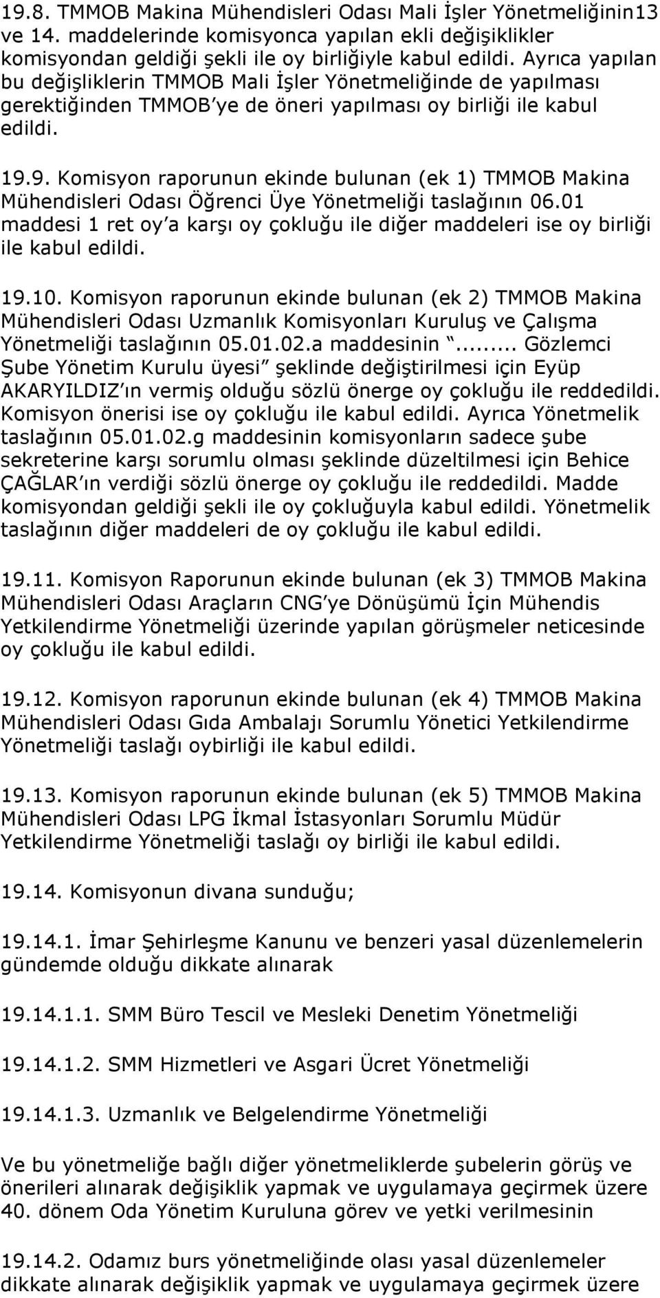 9. Komisyon raporunun ekinde bulunan (ek 1) TMMOB Makina Mühendisleri Odası Öğrenci Üye Yönetmeliği taslağının 06.