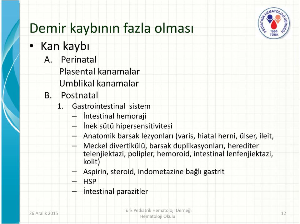 hiatal herni, ülser, ileit, Meckel divertikülü, barsak duplikasyonları, herediter telenjiektazi, polipler,