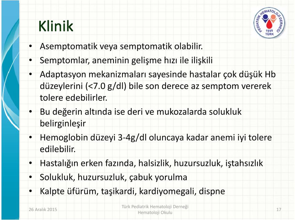 0 g/dl) bile son derece az semptom vererek tolere edebilirler.