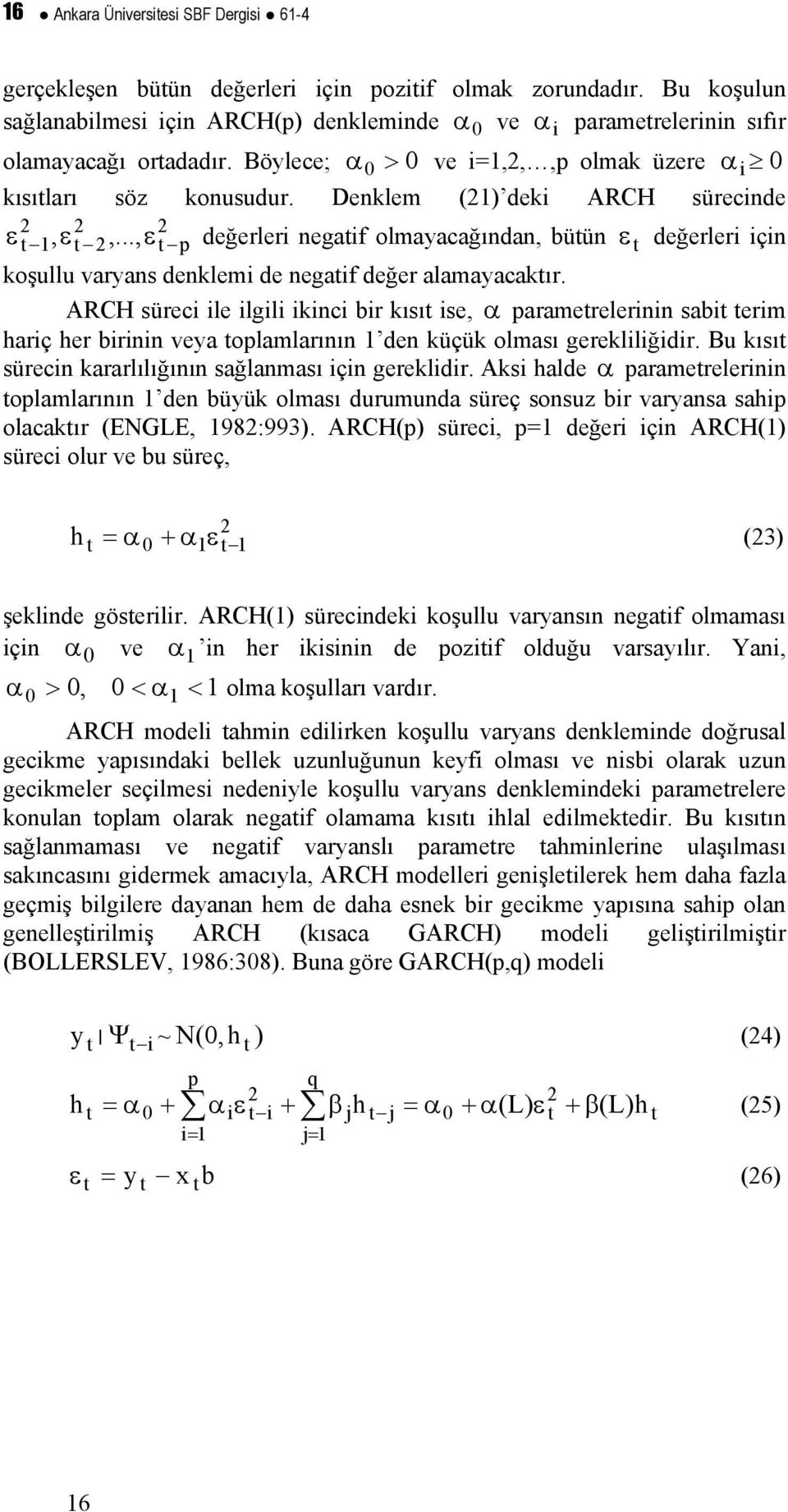 .., ε p değerleri negaif olmayacağından, büün ε değerleri için koşullu varyans denklemi de negaif değer alamayacakır.