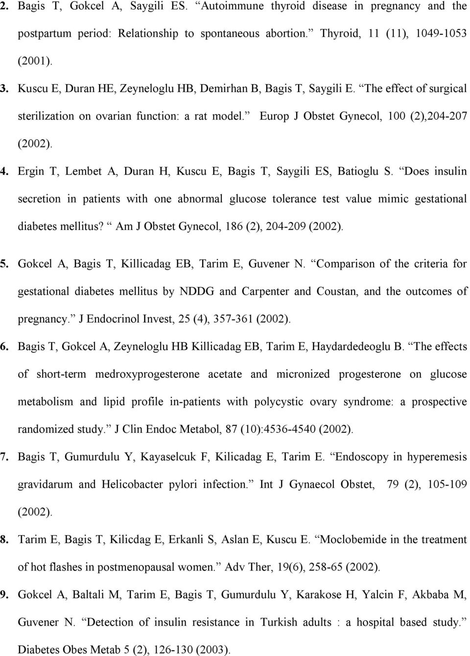 Ergin T, Lembet A, Duran H, Kuscu E, Bagis T, Saygili ES, Batioglu S. Does insulin secretion in patients with one abnormal glucose tolerance test value mimic gestational diabetes mellitus?