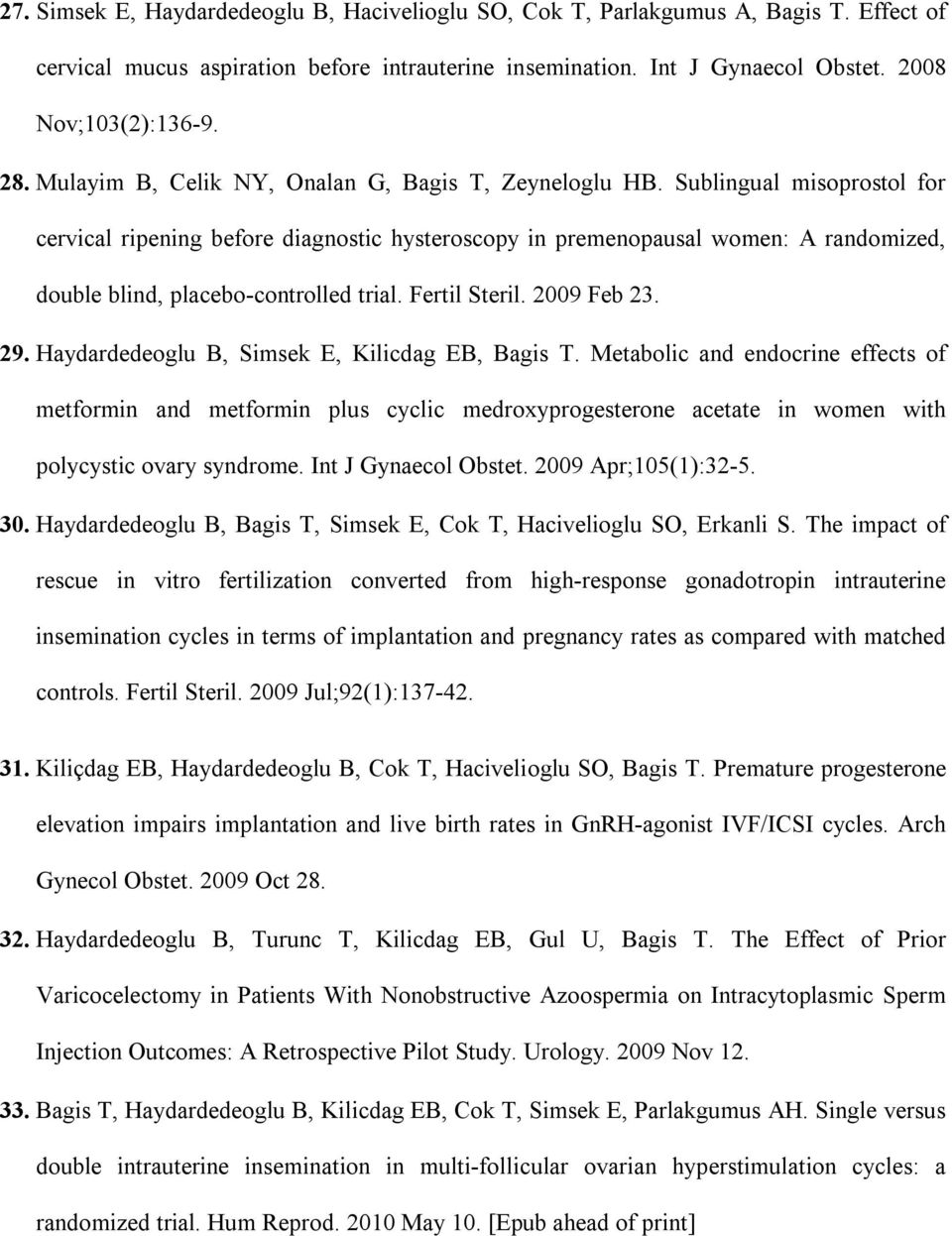 Sublingual misoprostol for cervical ripening before diagnostic hysteroscopy in premenopausal women: A randomized, double blind, placebo-controlled trial. Fertil Steril. 2009 Feb 23. 29.