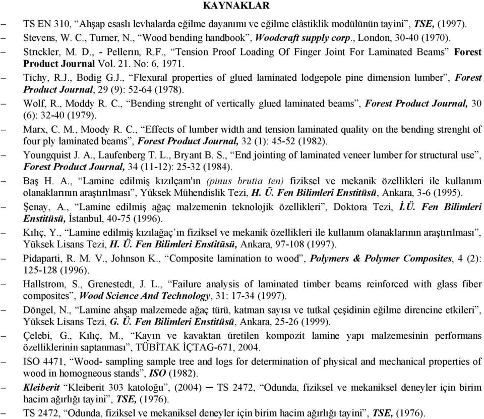 int For Laminated eams Forest Product Journal Vol. 21. No: 6, 1971. Tichy, R.J., odig G.J., Flexural properties of glued laminated lodgepole pine dimension lumber, Forest Product Journal, 29 (9): 52-64 (1978).