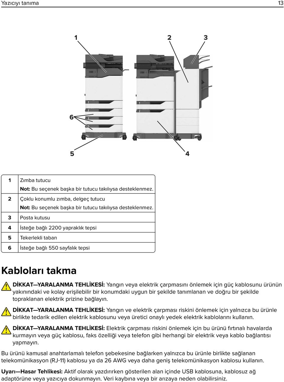 kablosunu ürünün yakınındaki ve kolay erişilebilir bir konumdaki uygun bir şekilde tanımlanan ve doğru bir şekilde topraklanan elektrik prizine bağlayın.