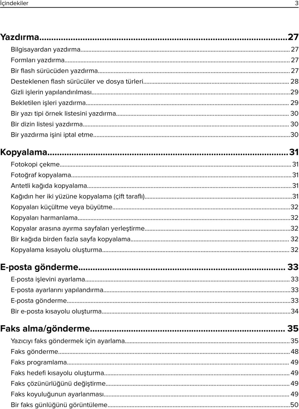 .. 31 Fotoğraf kopyalama...31 Antetli kağıda kopyalama...31 Kağıdın her iki yüzüne kopyalama (çift taraflı)...31 Kopyaları küçültme veya büyütme...32 Kopyaları harmanlama.