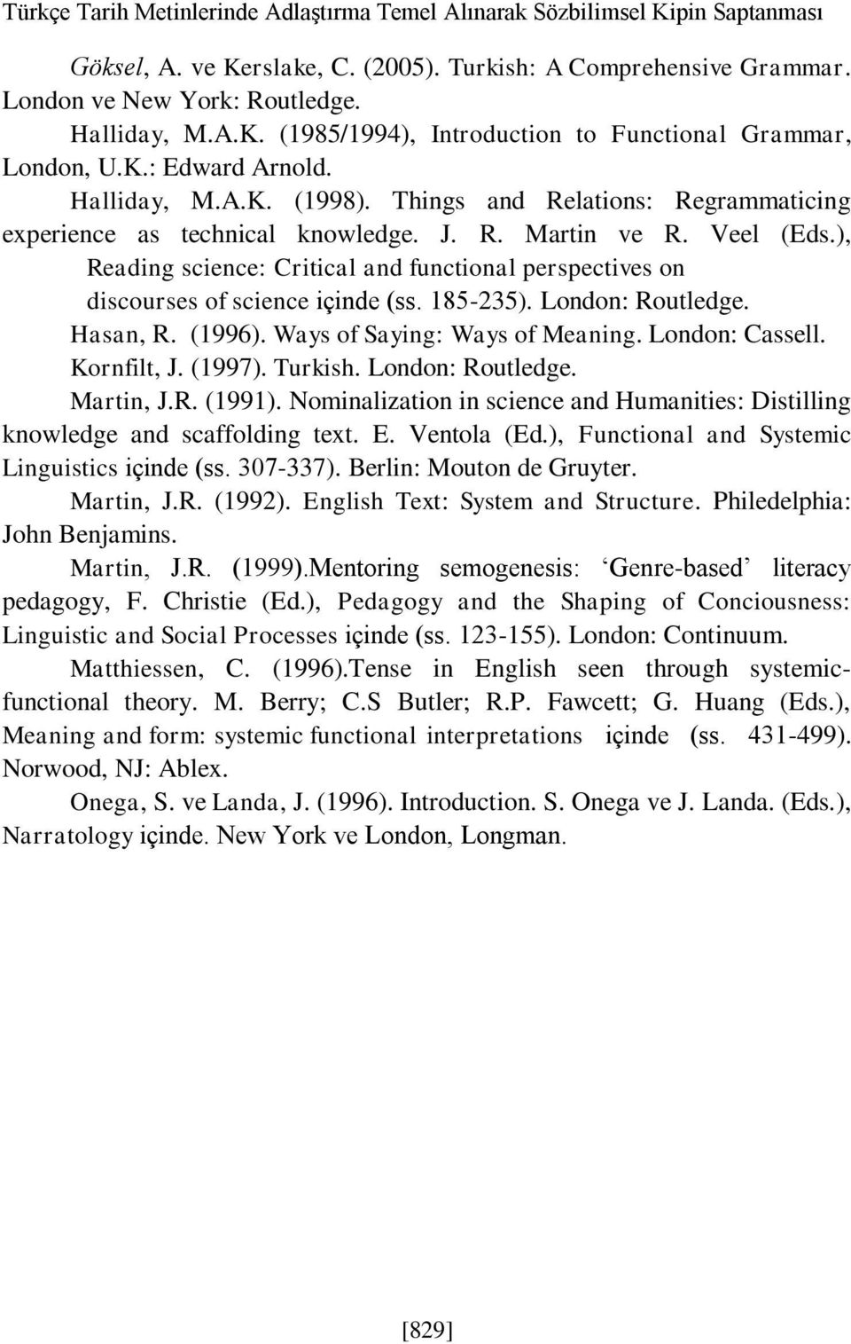 ), Reading science: Critical and functional perspectives on discourses of science içinde (ss. 185-235). London: Routledge. Hasan, R. (1996). Ways of Saying: Ways of Meaning. London: Cassell.