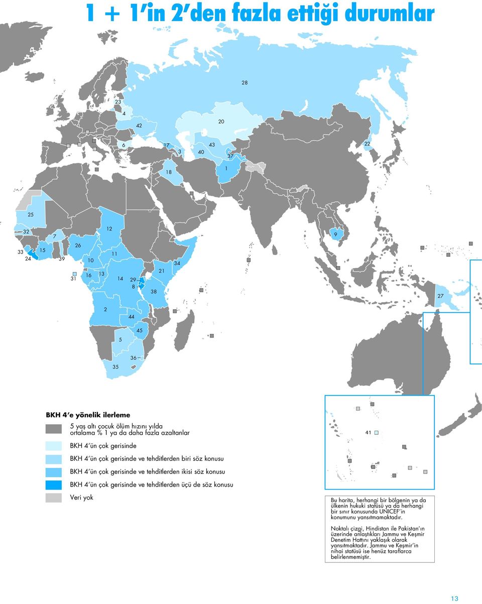 BKH 4 ün çok gerisinde ve tehditlerden üçü de söz konusu Veri yok Bu harita, herhangi bir bölgenin ya da ülkenin hukuki statüsü ya da herhangi bir sýnýr konusunda UNICEF in konumunu yansýtmamaktadýr.