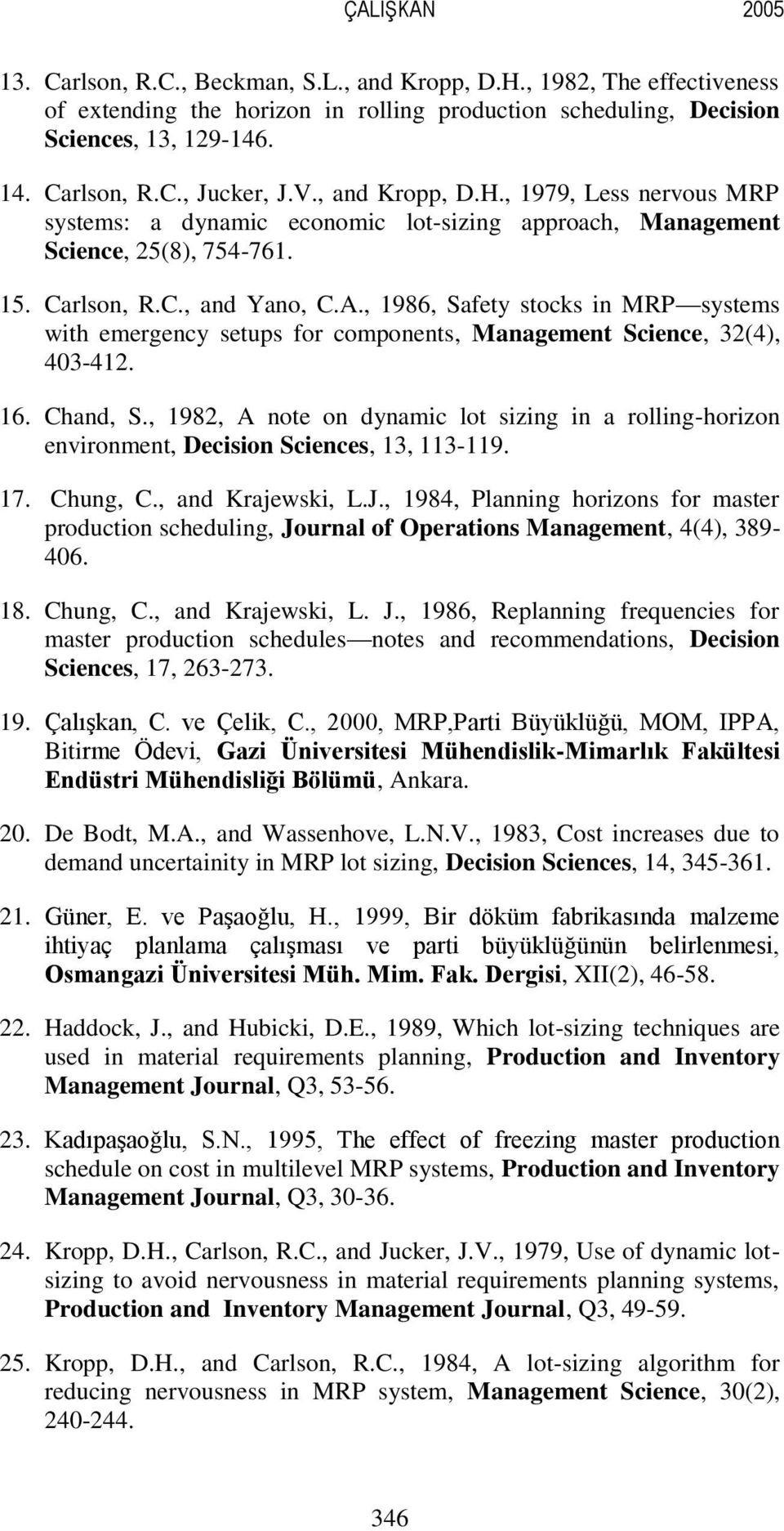 , 986, Safety stocks in MRP systems with emergency setups for components, Management Science, 32(4), 403-42. 6. Chand, S.