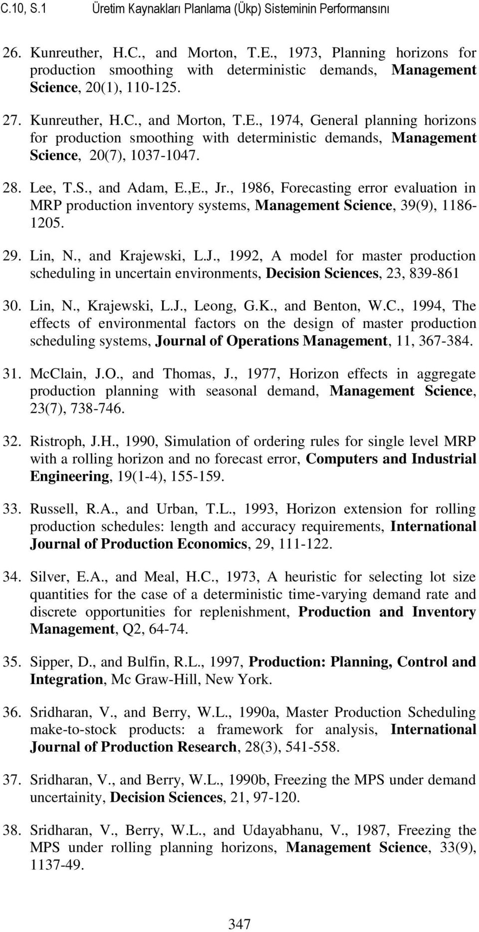 , 974, General planning horizons for production smoothing with deterministic demands, Management Science, 20(7), 037-047. 28. Lee, T.S., and Adam, E.,E., Jr.