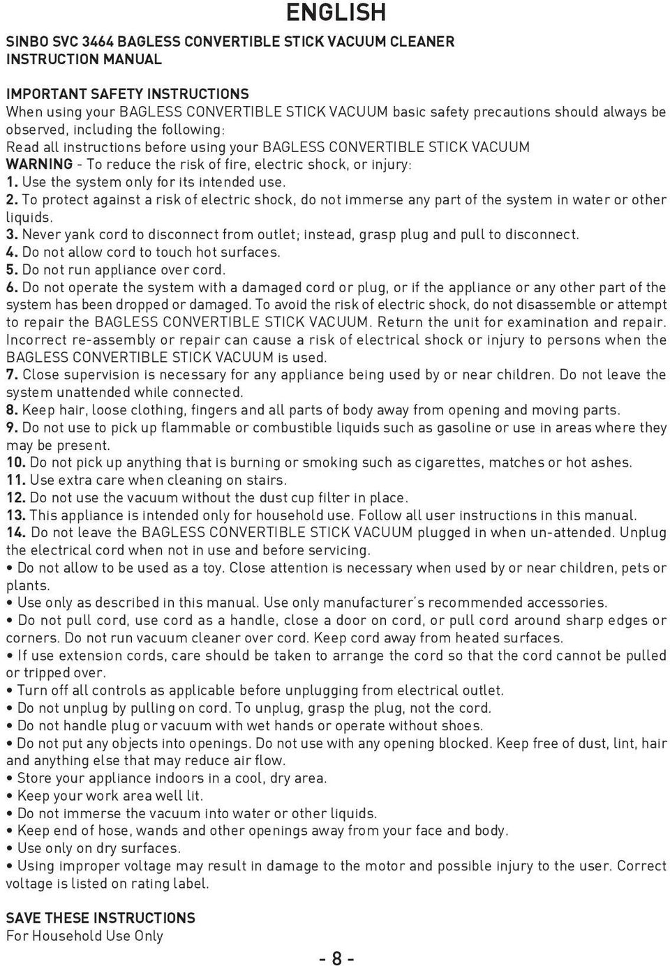 Use the system only for its intended use. 2. To protect against a risk of electric shock, do not immerse any part of the system in water or other liquids. 3.