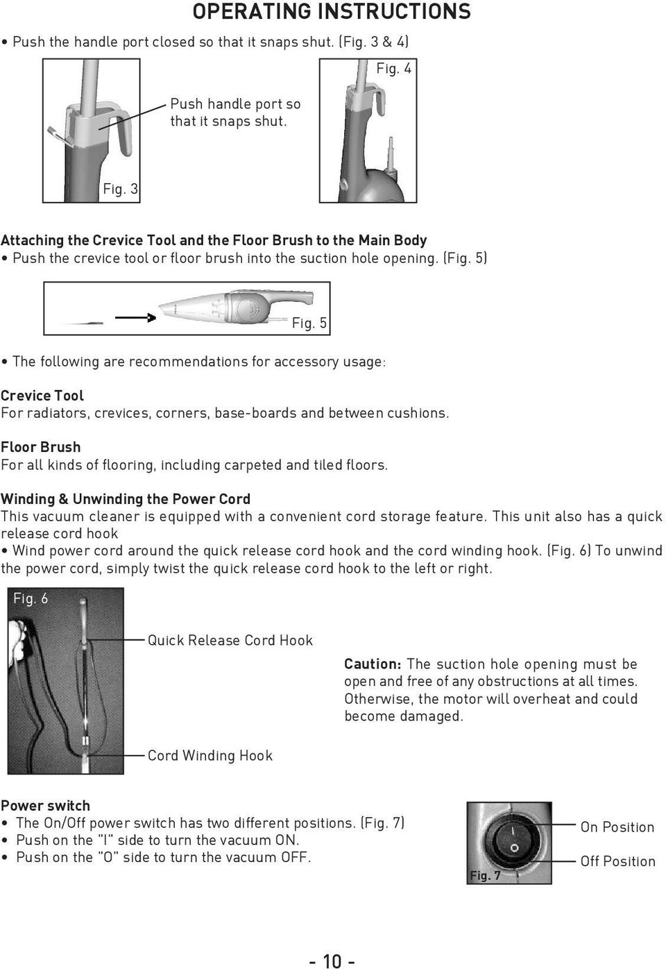 5 The following are recommendations for accessory usage: Crevice Tool For radiators, crevices, corners, base-boards and between cushions.