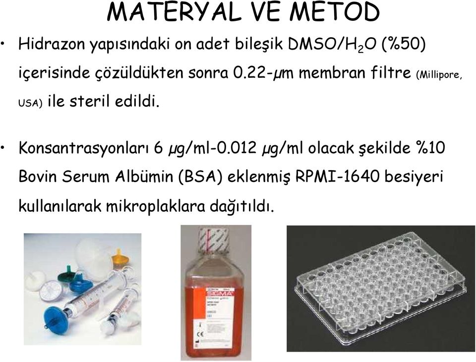 22-µm membran filtre (Millipore, USA) ile steril edildi.