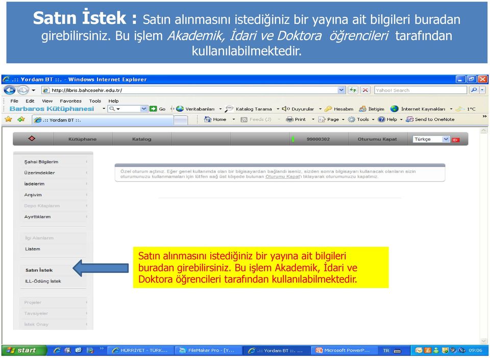 Bu işlem Akademik, İdari ve Doktora öğrencileri tarafından kullanılabilmektedir.