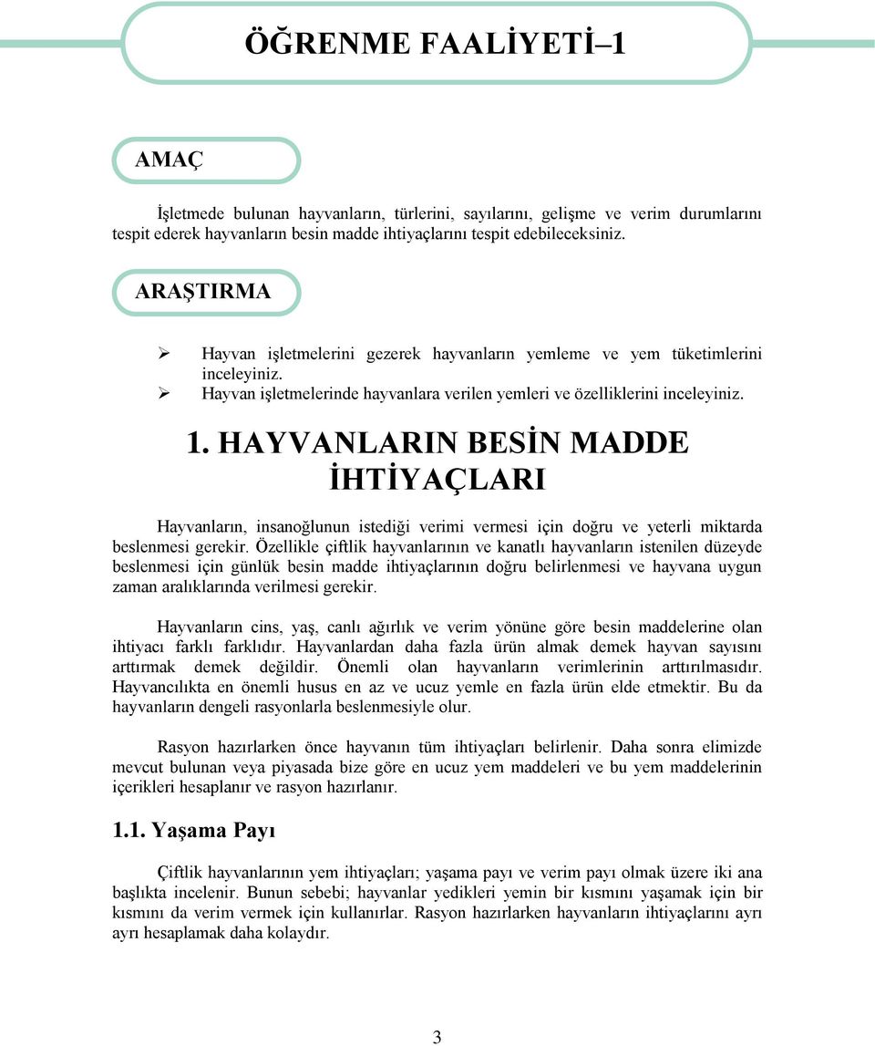 HAYVANLARIN BESİN MADDE İHTİYAÇLARI Hayvanların, insanoğlunun istediği verimi vermesi için doğru ve yeterli miktarda beslenmesi gerekir.