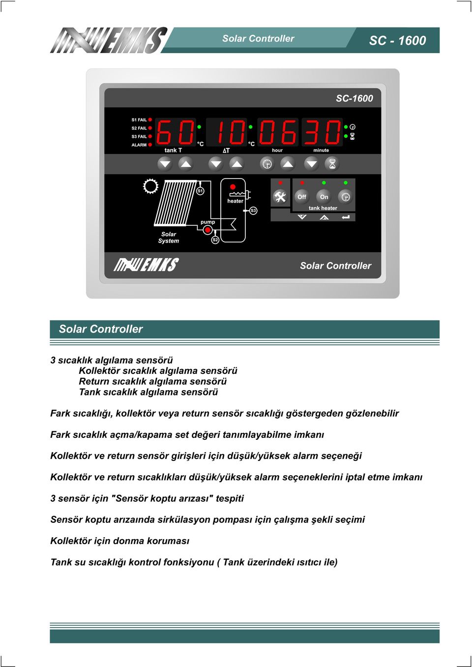 sensör giriþleri için düþük/yüksek alarm seçeneði Kollektör ve return sýcaklýklarý düþük/yüksek alarm seçeneklerini iptal etme imkaný 3 sensör için "Sensör koptu