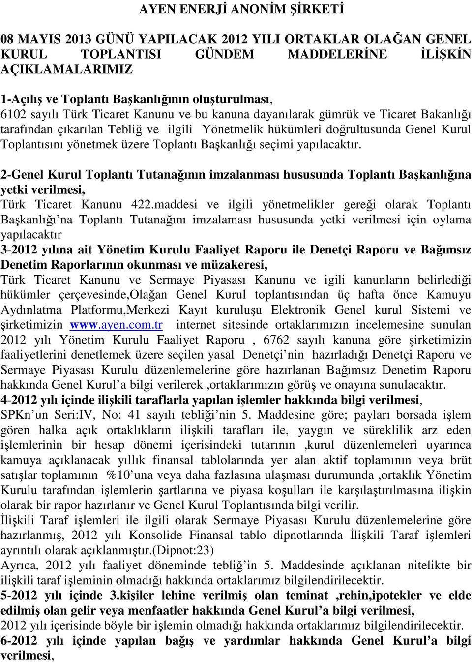 Toplantı Başkanlığı seçimi yapılacaktır. 2-Genel Kurul Toplantı Tutanağının imzalanması hususunda Toplantı Başkanlığına yetki verilmesi, Türk Ticaret Kanunu 422.