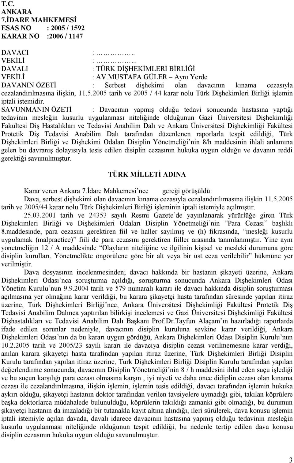 2005 tarih ve 2005 / 44 karar nolu Türk Dişhekimleri Birliği işlemin iptali istemidir.