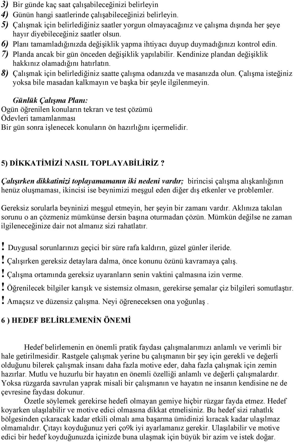 6) Planı tamamladığınızda değişiklik yapma ihtiyacı duyup duymadığınızı kontrol edin. 7) Planda ancak bir gün önceden değişiklik yapılabilir.