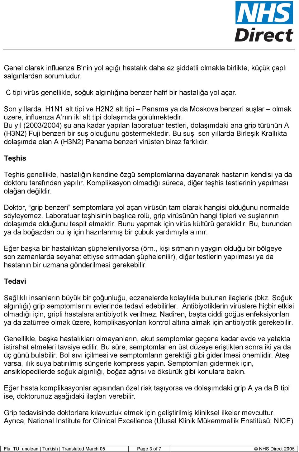 Bu yıl (2003/2004) şu ana kadar yapılan laboratuar testleri, dolaşımdaki ana grip türünün A (H3N2) Fuji benzeri bir suş olduğunu göstermektedir.