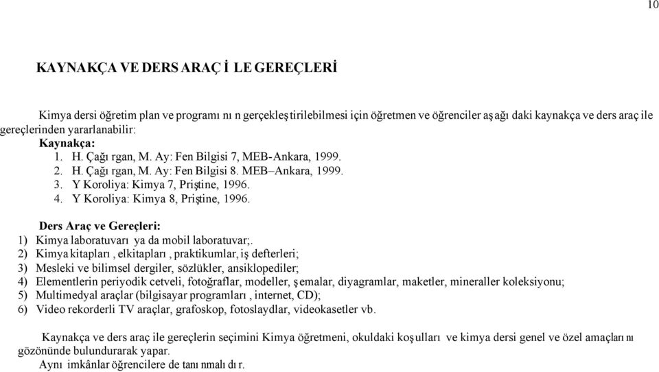 Y Koroliya: Kimya 8, Priştine, 1996. Ders Araç ve Gereçleri: 1) Kimya laboratuvarı ya da mobil laboratuvar;.