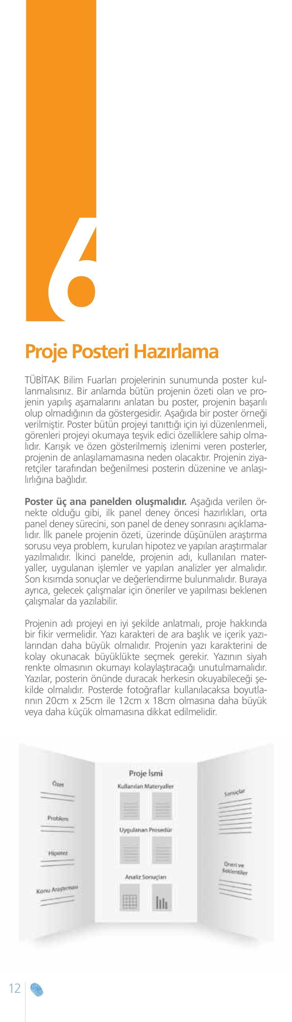 Poster bütün projeyi tanıttığı için iyi düzenlenmeli, görenleri projeyi okumaya teşvik edici özelliklere sahip olmalıdır.