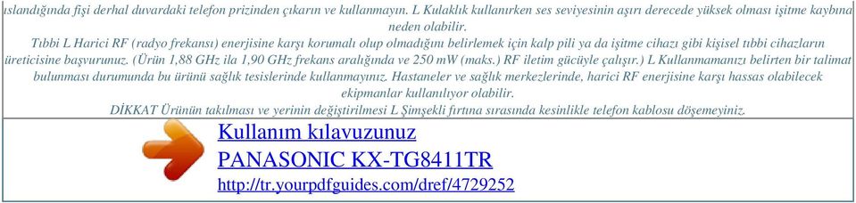 (Ürün 1,88 GHz ila 1,90 GHz frekans aralığında ve 250 mw (maks.) RF iletim gücüyle çalışır.) L Kullanmamanızı belirten bir talimat bulunması durumunda bu ürünü sağlık tesislerinde kullanmayınız.