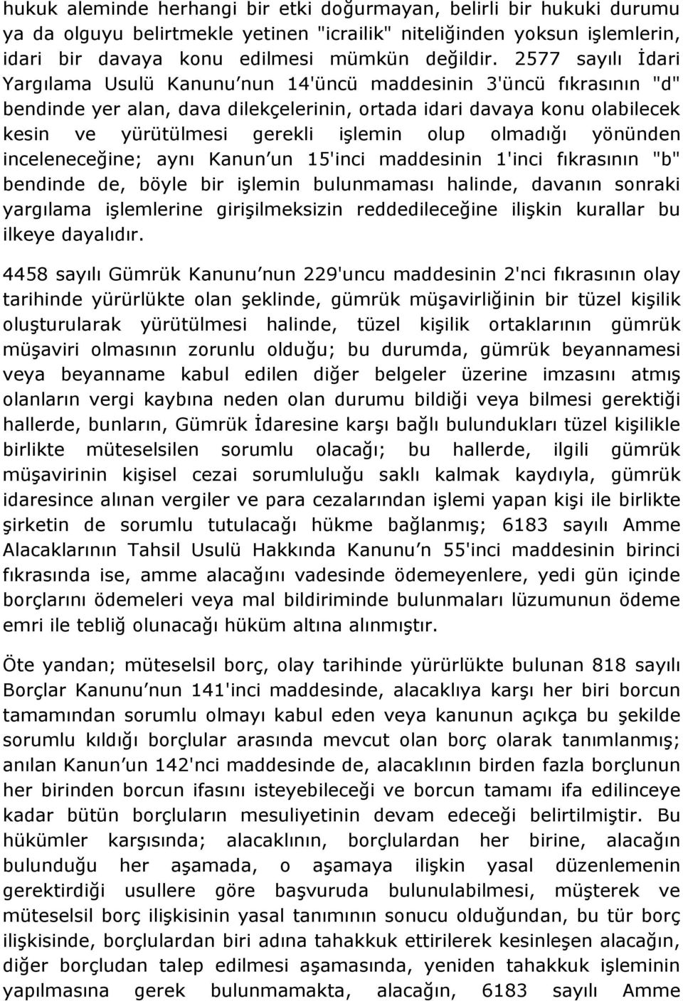 olup olmadığı yönünden inceleneceğine; aynı Kanun un 15'inci maddesinin 1'inci fıkrasının "b" bendinde de, böyle bir işlemin bulunmaması halinde, davanın sonraki yargılama işlemlerine girişilmeksizin