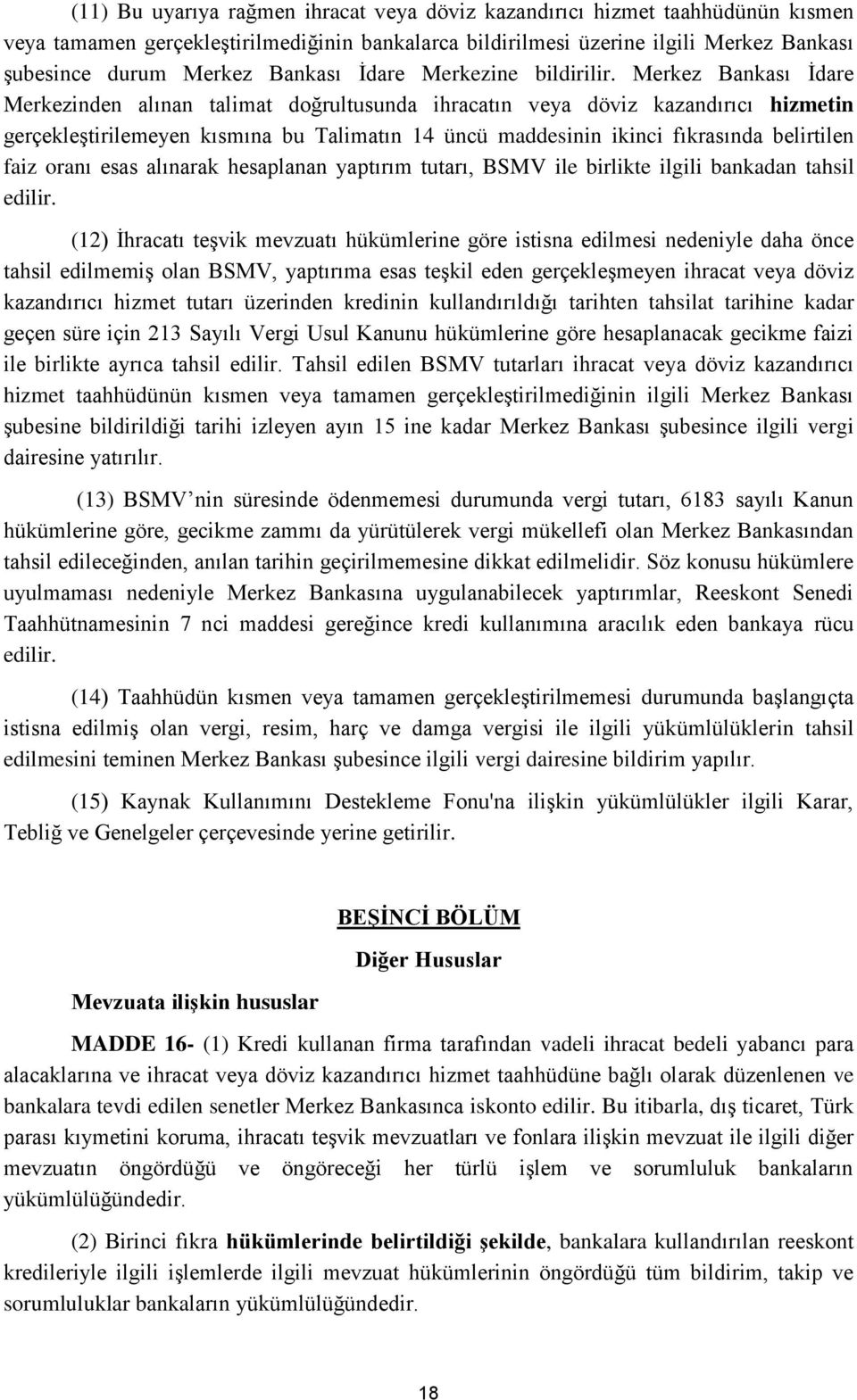 Merkez Bankası İdare Merkezinden alınan talimat doğrultusunda ihracatın veya döviz kazandırıcı hizmetin gerçekleştirilemeyen kısmına bu Talimatın 14 üncü maddesinin ikinci fıkrasında belirtilen faiz