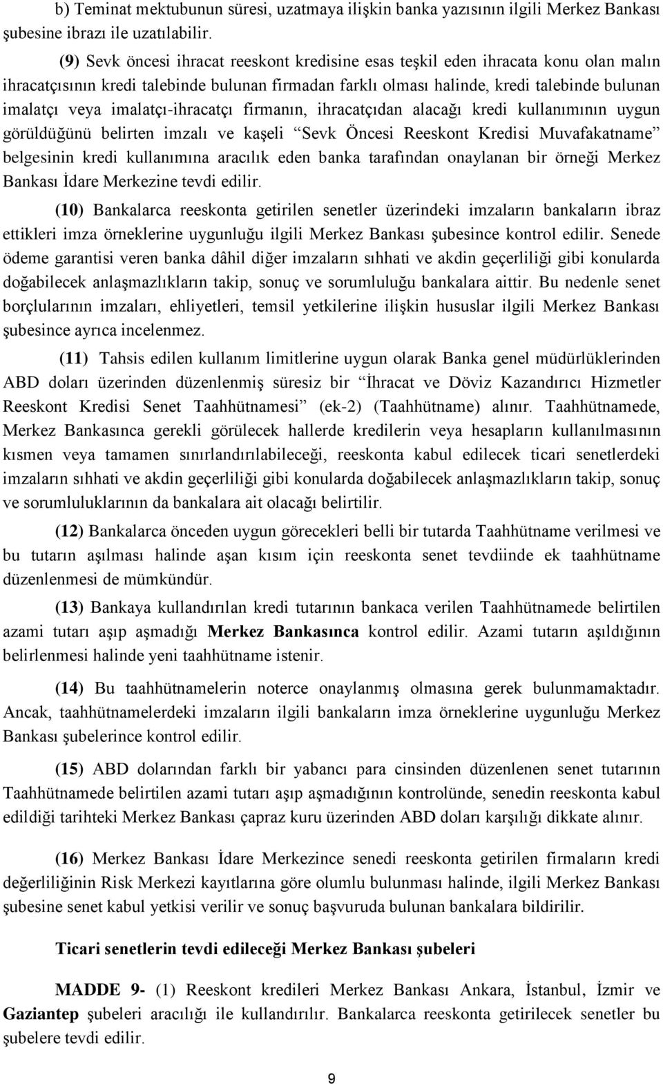 imalatçı-ihracatçı firmanın, ihracatçıdan alacağı kredi kullanımının uygun görüldüğünü belirten imzalı ve kaşeli Sevk Öncesi Reeskont Kredisi Muvafakatname belgesinin kredi kullanımına aracılık eden