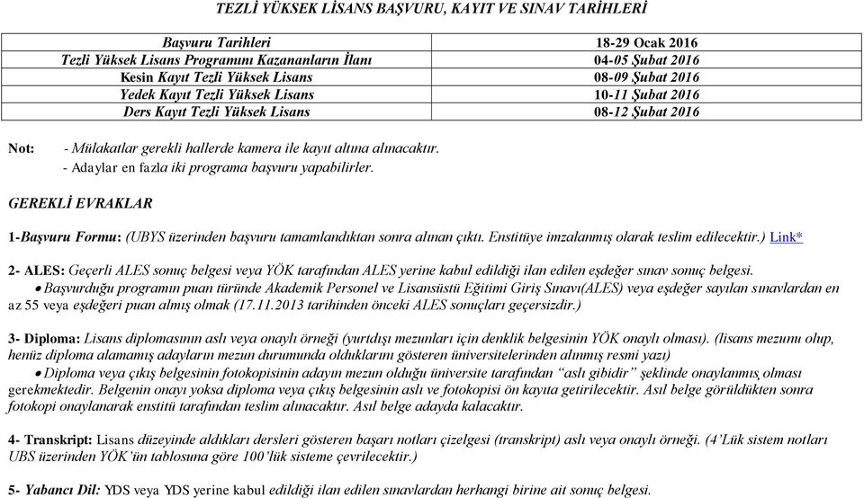 Adaylar en fazla iki programa başvuru yapabilirler. GEREKLİ EVRAKLAR 1Başvuru Formu: (UBYS üzerinden başvuru tamamlandıktan sonra alınan c ıktı. Enstitüye imzalanmış olarak teslim edilecektir.