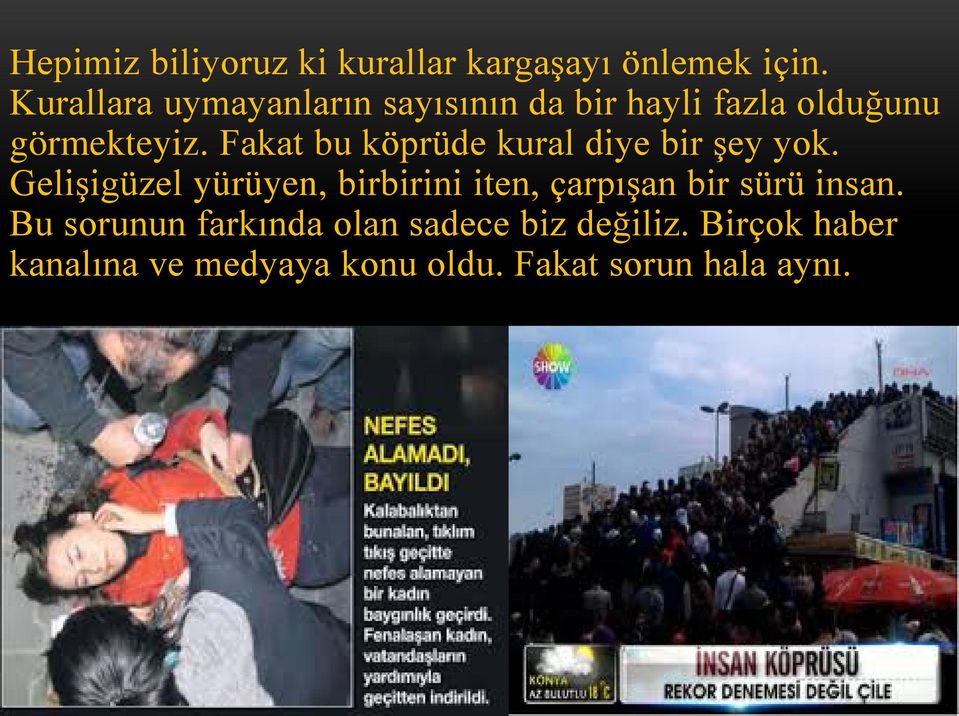 Fakat bu köprüde kural diye bir şey yok.