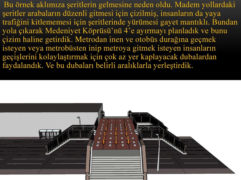 yürümesi gayet mantıklı. Bundan yola çıkarak Medeniyet Köprüsü nü 4 e ayırmayı planladık ve bunu çizim haline getirdik.