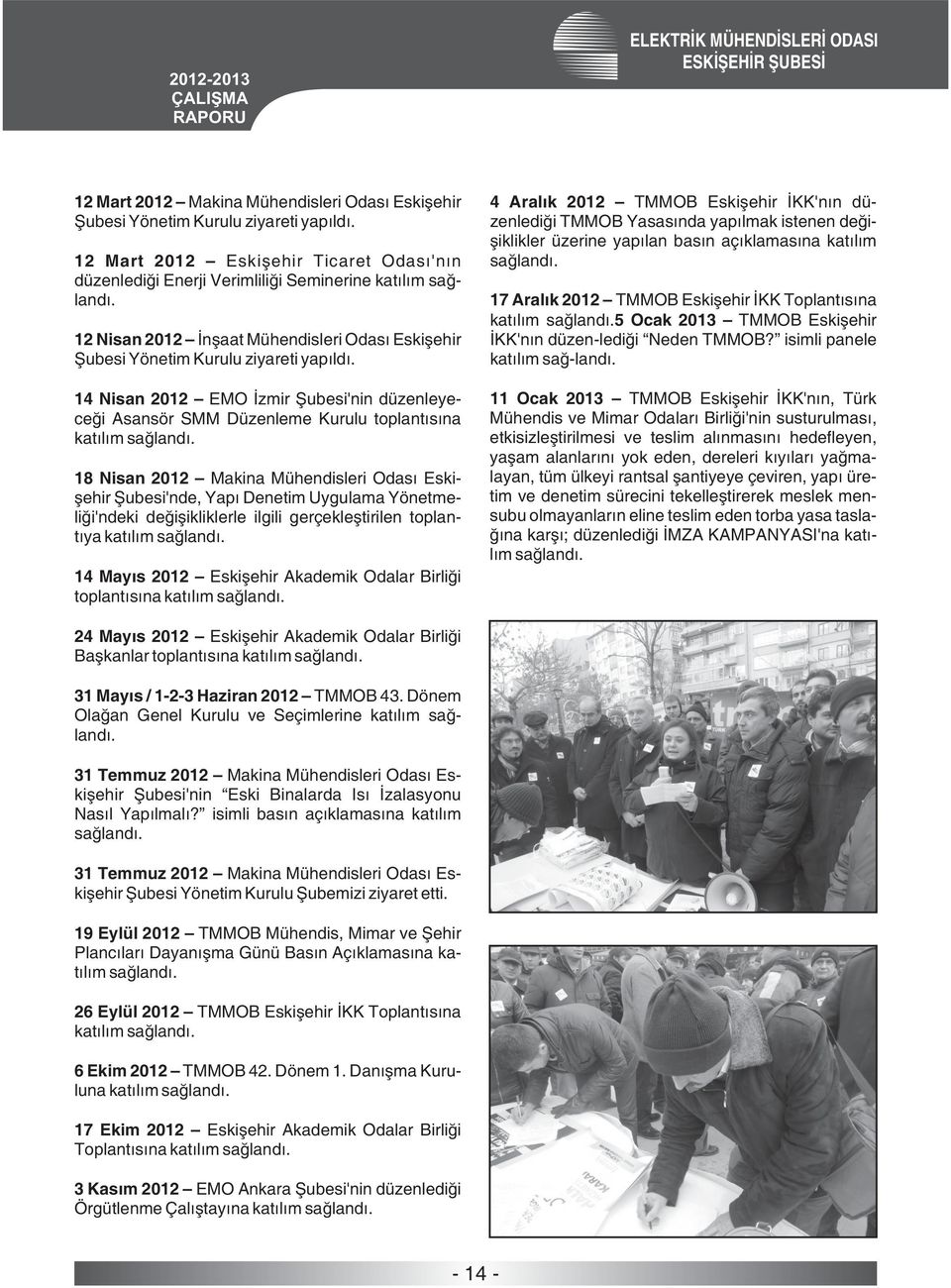 14 Nisan 2012 EMO İzmir Şubesi'nin düzenleyeceği Asansör SMM Düzenleme Kurulu toplantısına 18 Nisan 2012 Makina Mühendisleri Odası Eskişehir Şubesi'nde, Yapı Denetim Uygulama Yönetmeliği'ndeki