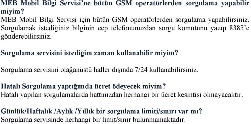 Sorgulama servisini olağanüstü haller dışında 7/24 kullanabilirsiniz. Hatalı Sorgulama yaptığımda ücret ödeyecek miyim?