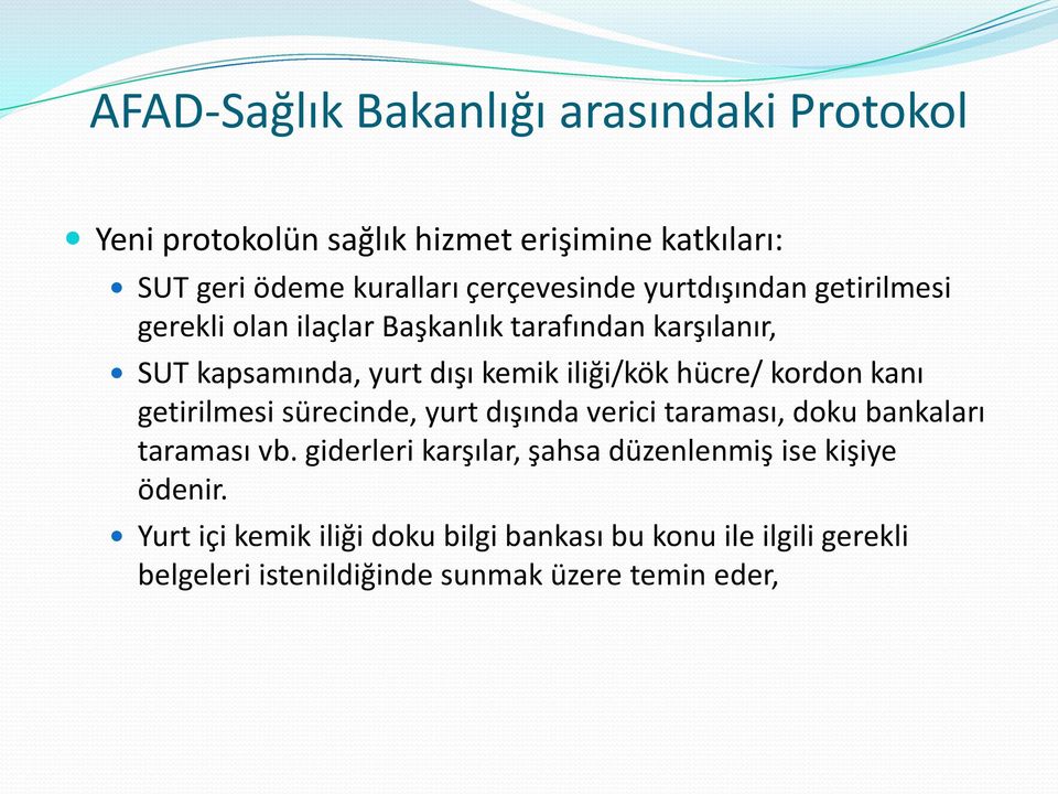 kordon kanı getirilmesi sürecinde, yurt dışında verici taraması, doku bankaları taraması vb.