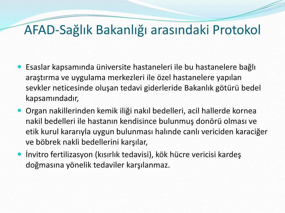 acil hallerde kornea nakil bedelleri ile hastanın kendisince bulunmuş donörü olması ve etik kurul kararıyla uygun bulunması halınde canlı vericiden