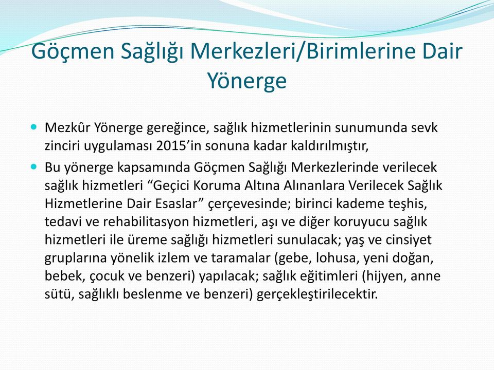 birinci kademe teşhis, tedavi ve rehabilitasyon hizmetleri, aşı ve diğer koruyucu sağlık hizmetleri ile üreme sağlığı hizmetleri sunulacak; yaş ve cinsiyet gruplarına