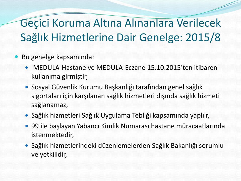 2015 ten itibaren kullanıma girmiştir, Sosyal Güvenlik Kurumu Başkanlığı tarafından genel sağlık sigortaları için karşılanan sağlık