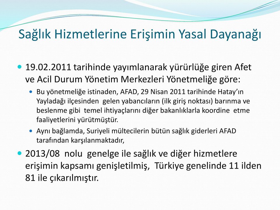 tarihinde Hatay ın Yayladağı ilçesinden gelen yabancıların (ilk giriş noktası) barınma ve beslenme gibi temel ihtiyaçlarını diğer bakanlıklarla