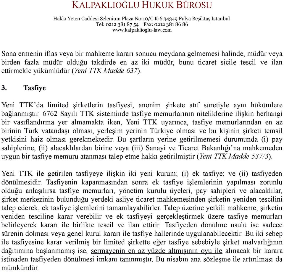 6762 Sayılı TTK sisteminde tasfiye memurlarının niteliklerine ilişkin herhangi bir vasıflandırma yer almamakta iken, Yeni TTK uyarınca, tasfiye memurlarından en az birinin Türk vatandaşı olması,