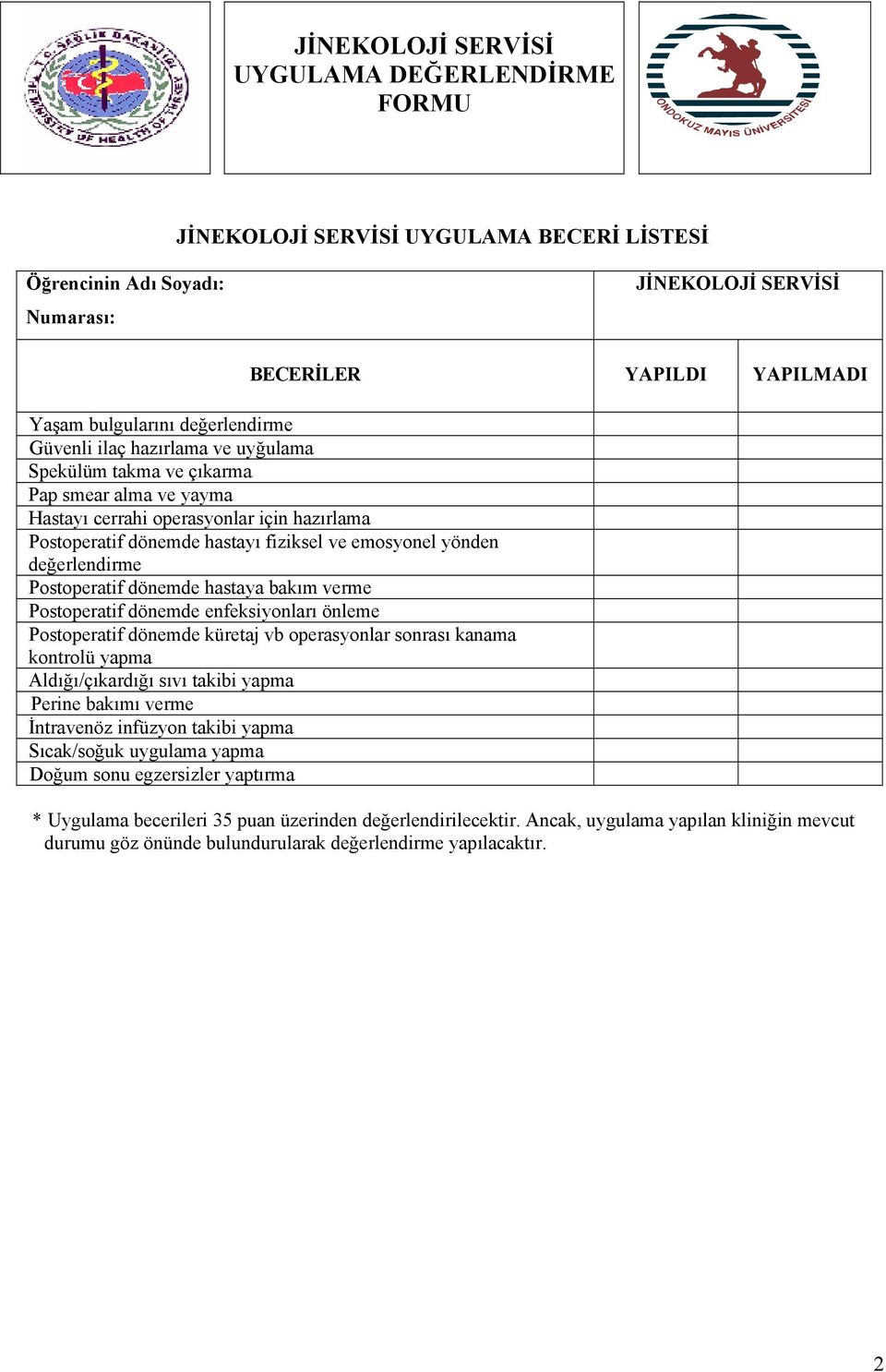 hastaya bakım verme Postoperatif dönemde enfeksiyonları önleme Postoperatif dönemde küretaj vb operasyonlar sonrası kanama kontrolü yapma Aldığı/çıkardığı sıvı takibi yapma Perine bakımı verme