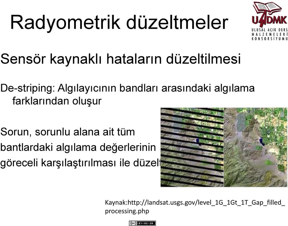 algılama değerlerinin göreceli karşılaştırılması ile düzeltilir Kaynak:http://landsat usgs