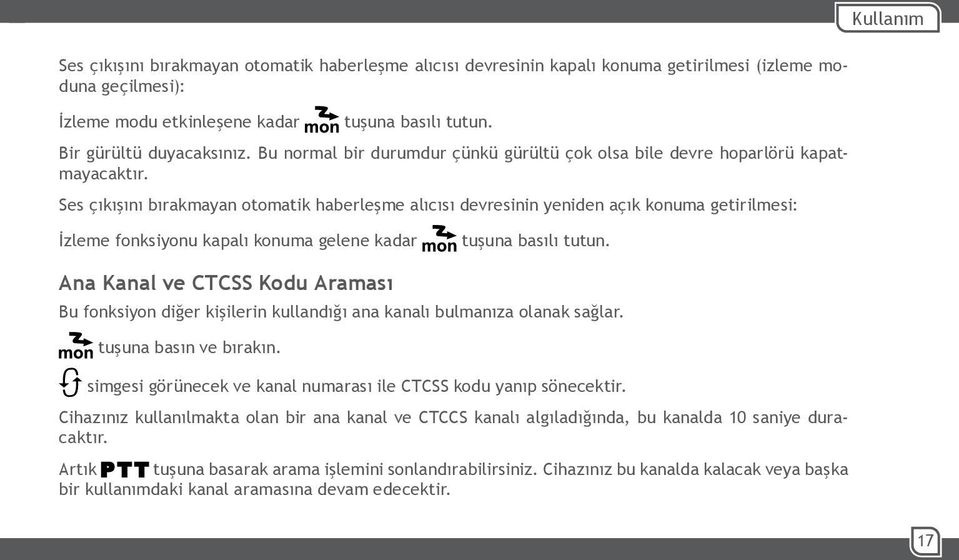 Ses çıkışını bırakmayan otomatik haberleşme alıcısı devresinin yeniden açık konuma getirilmesi: İzleme fonksiyonu kapalı konuma gelene kadar tuşuna basılı tutun.