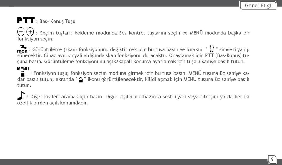 Onaylamak için PTT (Bas-Konuş) tuşuna basın. Görüntüleme fonksiyonunu açık/kapalı konuma ayarlamak için tuşa 3 saniye basılı tutun.